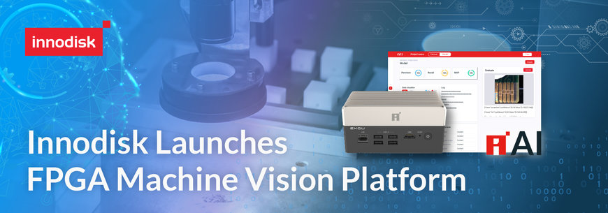 Innodisk, Yapay Zekâ Alanındaki Uzmanlığını, FPGA Yapay Görme Platformu ( Machine Vision Platform) EXMU-X261 ile Gözler Önüne Seriyor
